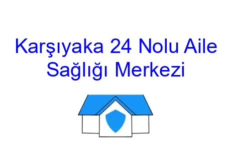 Karşıyaka 24 Nolu Aile Sağlığı Merkezi
