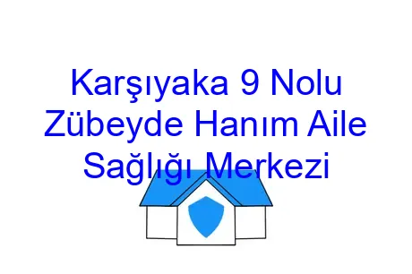 Karşıyaka 9 Nolu Zübeyde Hanım Aile Sağlığı Merkezi