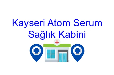 Kayseri Atom Serum Sağlık Kabini