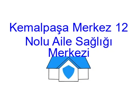 Kemalpaşa Merkez 12 Nolu Aile Sağlığı Merkezi