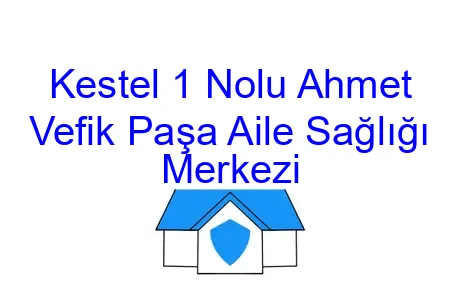 Kestel 1 Nolu Ahmet Vefik Paşa Aile Sağlığı Merkezi
