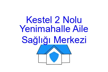 Kestel 2 Nolu Yenimahalle Aile Sağlığı Merkezi