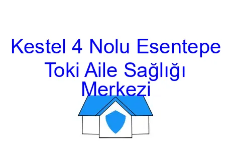 Kestel 4 Nolu Esentepe Toki Aile Sağlığı Merkezi