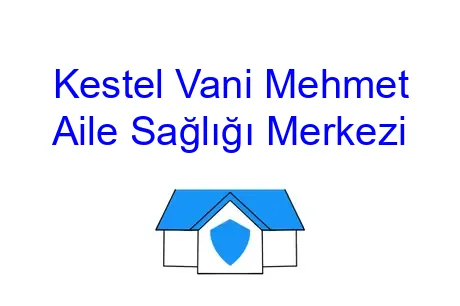 Kestel Vani Mehmet Aile Sağlığı Merkezi