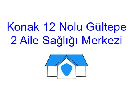Konak 12 Nolu Gültepe 2 Aile Sağlığı Merkezi