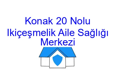 Konak 20 Nolu Ikiçeşmelik Aile Sağlığı Merkezi