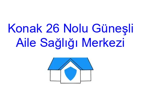 Konak 26 Nolu Güneşli Aile Sağlığı Merkezi