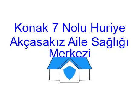 Konak 7 Nolu Huriye Akçasakız Aile Sağlığı Merkezi