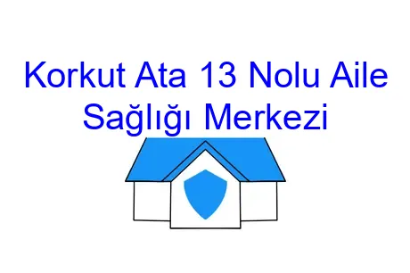 Korkut Ata 13 Nolu Aile Sağlığı Merkezi