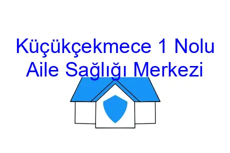 Küçükçekmece 1 Nolu Aile Sağlığı Merkezi