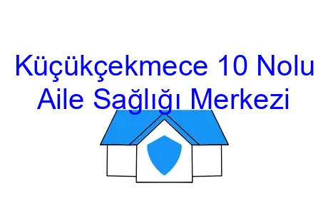 Küçükçekmece 10 Nolu Aile Sağlığı Merkezi
