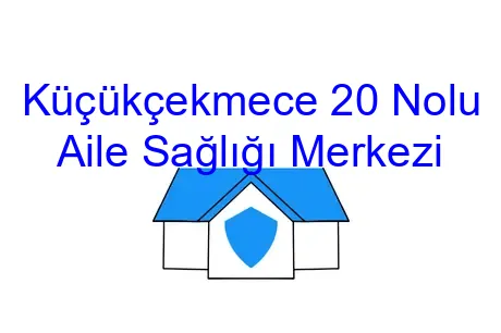 Küçükçekmece 20 Nolu Aile Sağlığı Merkezi