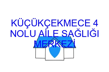 KÜÇÜKÇEKMECE 4 NOLU AİLE SAĞLIĞI MERKEZİ