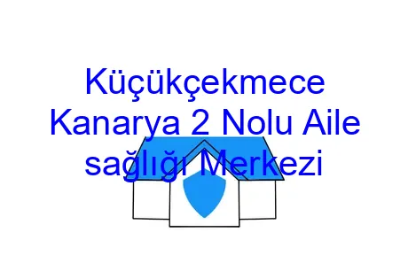 Küçükçekmece Kanarya 2 Nolu Aile sağlığı Merkezi