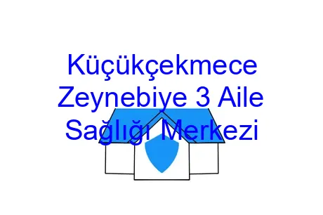 Küçükçekmece Zeynebiye 3 Aile Sağlığı Merkezi