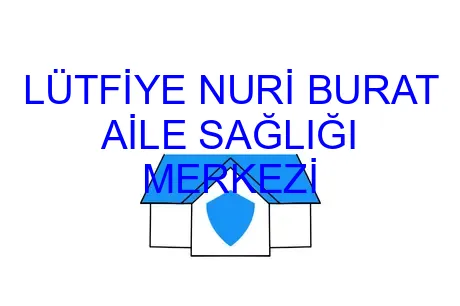 LÜTFİYE NURİ BURAT AİLE SAĞLIĞI MERKEZİ