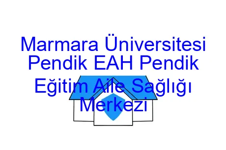 Marmara Üniversitesi Pendik EAH Pendik Eğitim Aile Sağlığı Merkezi