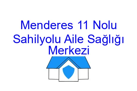Menderes 11 Nolu Sahilyolu Aile Sağlığı Merkezi