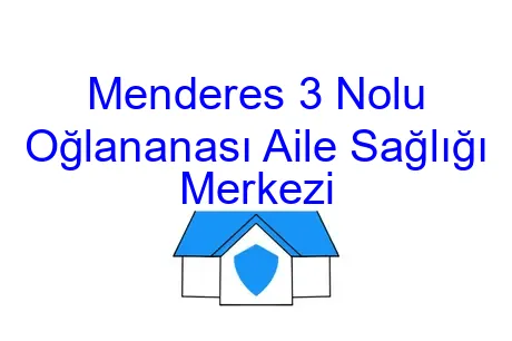 Menderes 3 Nolu Oğlananası Aile Sağlığı Merkezi