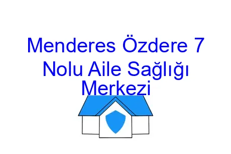 Menderes Özdere 7 Nolu Aile Sağlığı Merkezi