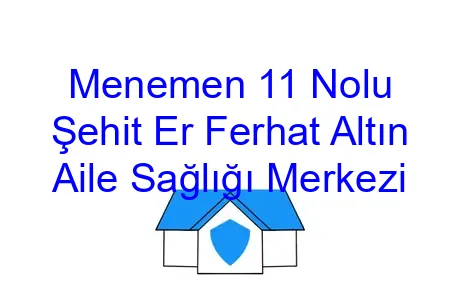 Menemen 11 Nolu Şehit Er Ferhat Altın Aile Sağlığı Merkezi