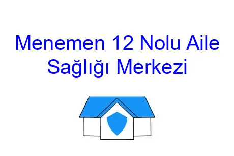 Menemen 12 Nolu Aile Sağlığı Merkezi