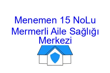 Menemen 15 NoLu Mermerli Aile Sağlığı Merkezi