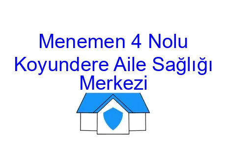 Menemen 4 Nolu Koyundere Aile Sağlığı Merkezi