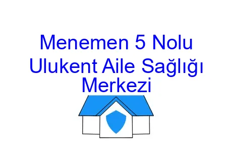 Menemen 5 Nolu Ulukent Aile Sağlığı Merkezi