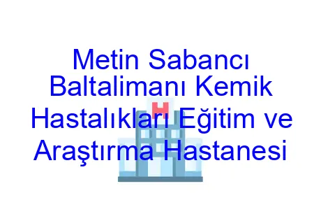 Metin Sabancı Baltalimanı Kemik Hastalıkları Eğitim ve Araştırma Hastanesi