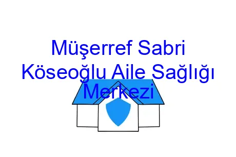 Müşerref Sabri Köseoğlu Aile Sağlığı Merkezi