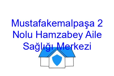 Mustafakemalpaşa 2 Nolu Hamzabey Aile Sağlığı Merkezi