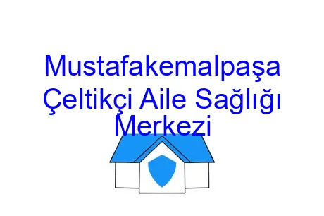 Mustafakemalpaşa Çeltikçi Aile Sağlığı Merkezi