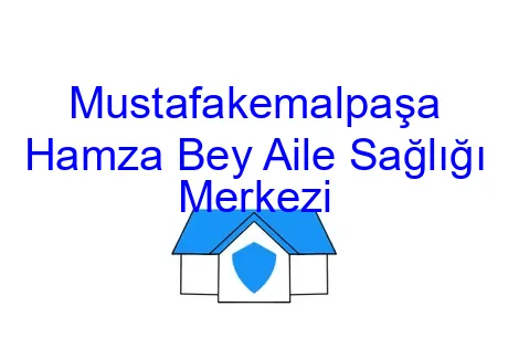 Mustafakemalpaşa Hamza Bey Aile Sağlığı Merkezi