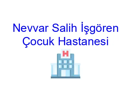 Nevvar Salih İşgören Çocuk Hastanesi