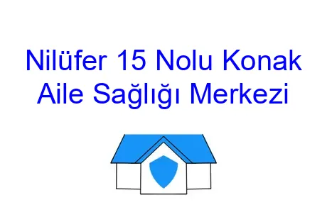 Nilüfer 15 Nolu Konak Aile Sağlığı Merkezi