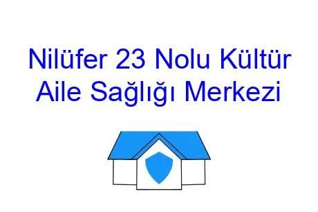 Nilüfer 23 Nolu Kültür Aile Sağlığı Merkezi