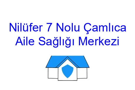 Nilüfer 7 Nolu Çamlıca Aile Sağlığı Merkezi