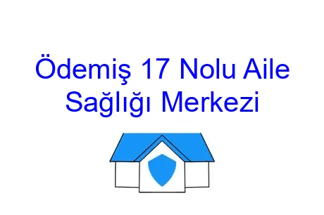 Ödemiş 17 Nolu Aile Sağlığı Merkezi