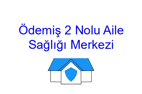 Ödemiş 2 Nolu Aile Sağlığı Merkezi