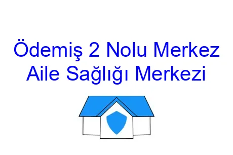 Ödemiş 2 Nolu Merkez Aile Sağlığı Merkezi