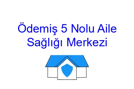 Ödemiş 5 Nolu Aile Sağlığı Merkezi