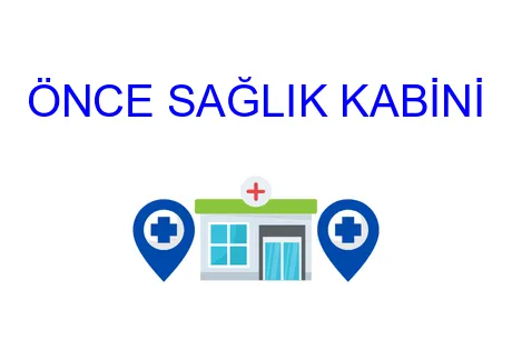 ÖNCE SAĞLIK KABİNİ