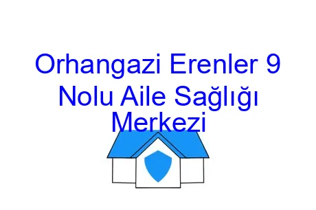 Orhangazi Erenler 9 Nolu Aile Sağlığı Merkezi