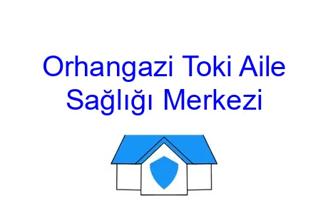 Orhangazi Toki Aile Sağlığı Merkezi