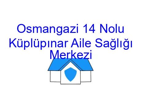 Osmangazi 14 Nolu Küplüpınar Aile Sağlığı Merkezi