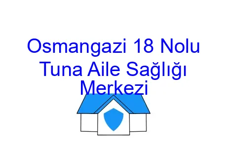 Osmangazi 18 Nolu Tuna Aile Sağlığı Merkezi