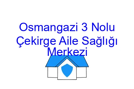Osmangazi 3 Nolu Çekirge Aile Sağlığı Merkezi