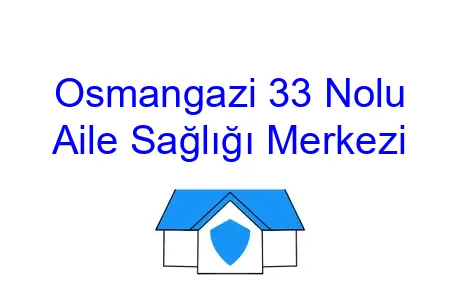 Osmangazi 33 Nolu Aile Sağlığı Merkezi