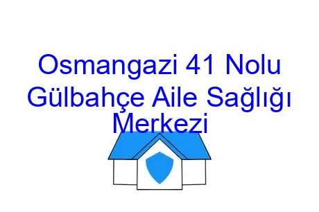 Osmangazi 41 Nolu Gülbahçe Aile Sağlığı Merkezi